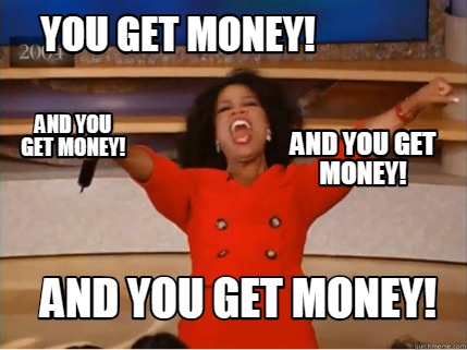 you get money meme oprah