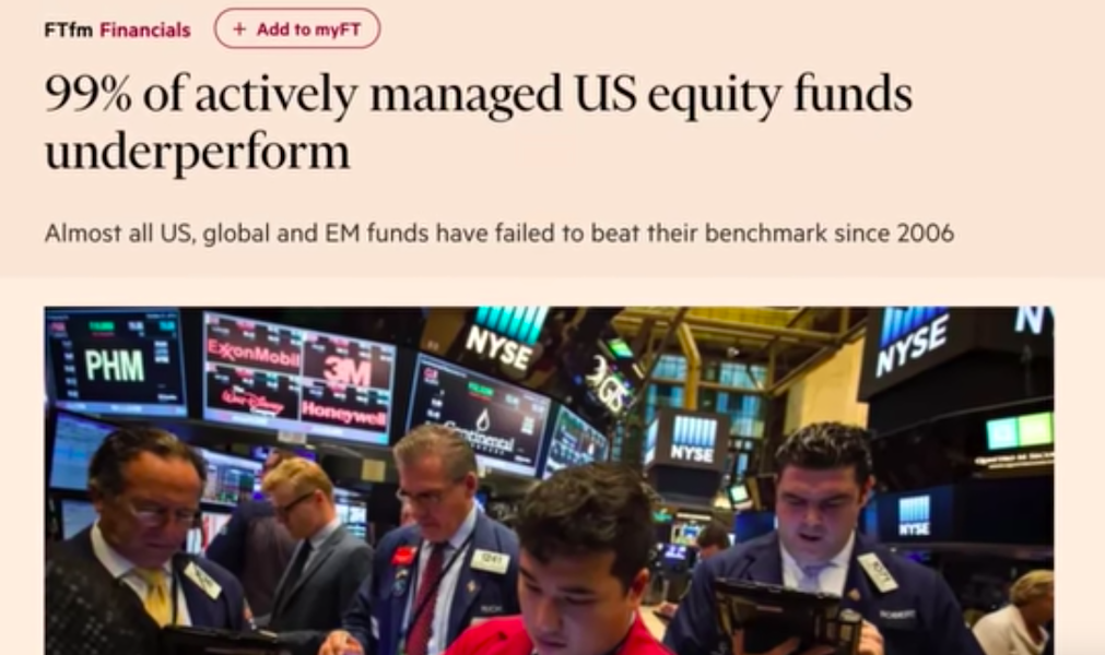 Headline from Financial Times: "99% of actively managed US equity funds underperform"